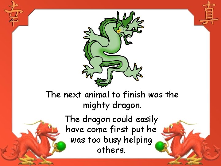 The next animal to finish was the mighty dragon. The dragon could easily have