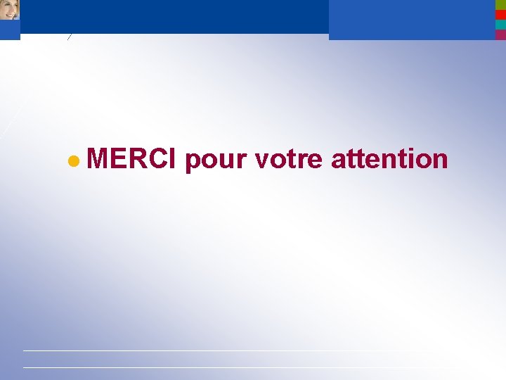 l MERCI pour votre attention 