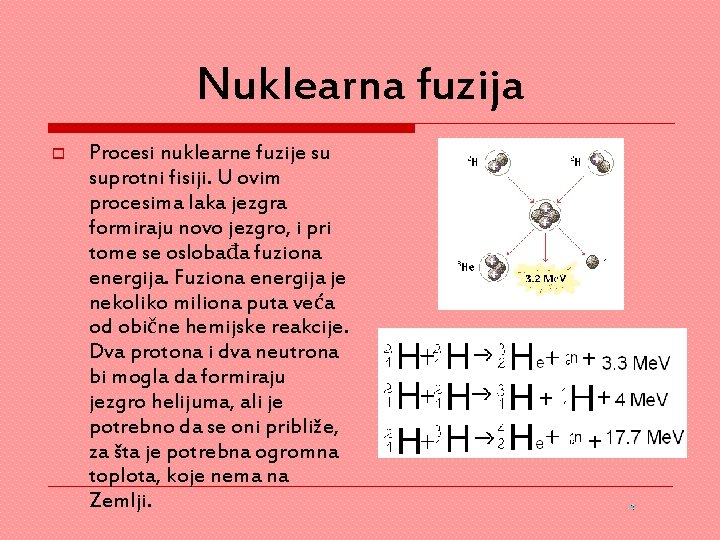 Nuklearna fuzija o Procesi nuklearne fuzije su suprotni fisiji. U ovim procesima laka jezgra