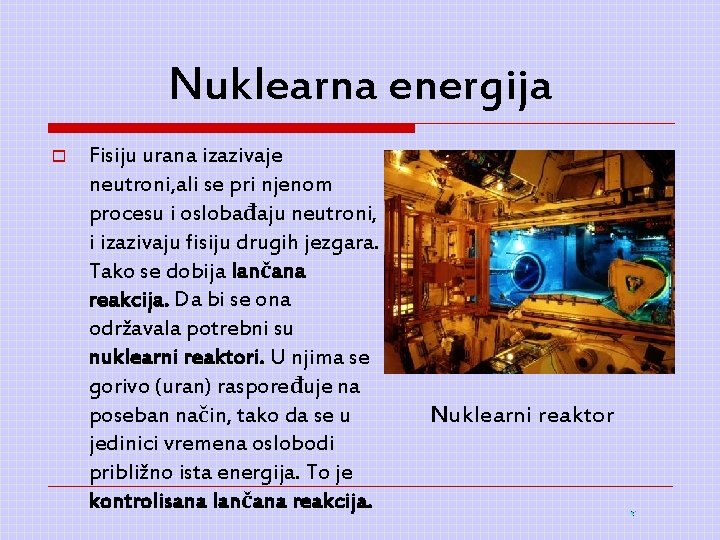 Nuklearna energija o Fisiju urana izazivaje neutroni, ali se pri njenom procesu i oslobađaju