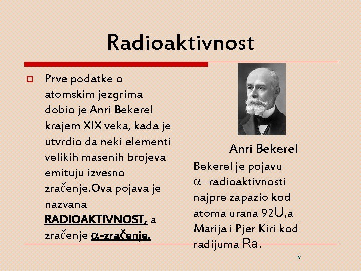 Radioaktivnost o Prve podatke o atomskim jezgrima dobio je Anri Bekerel krajem XIX veka,