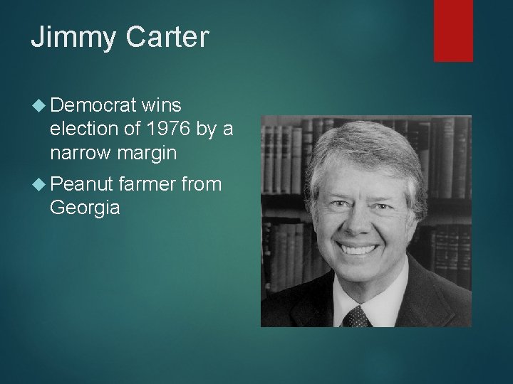 Jimmy Carter Democrat wins election of 1976 by a narrow margin Peanut farmer from