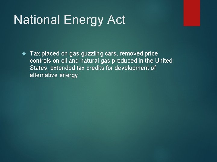 National Energy Act Tax placed on gas-guzzling cars, removed price controls on oil and