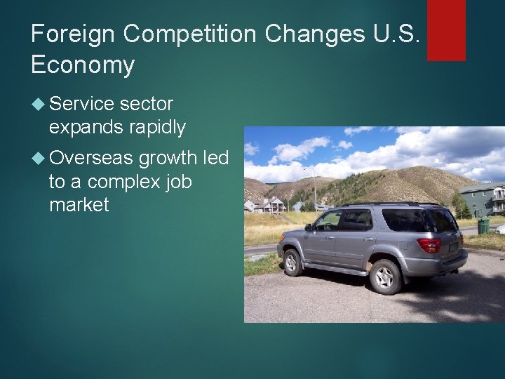 Foreign Competition Changes U. S. Economy Service sector expands rapidly Overseas growth led to
