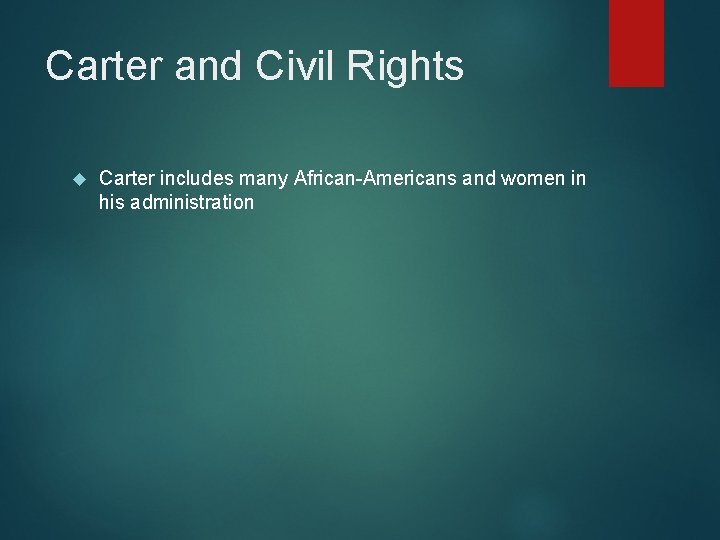Carter and Civil Rights Carter includes many African-Americans and women in his administration 