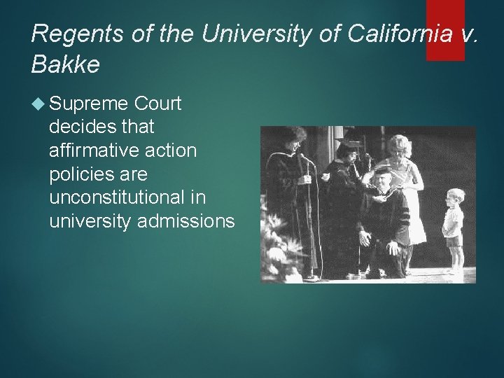Regents of the University of California v. Bakke Supreme Court decides that affirmative action