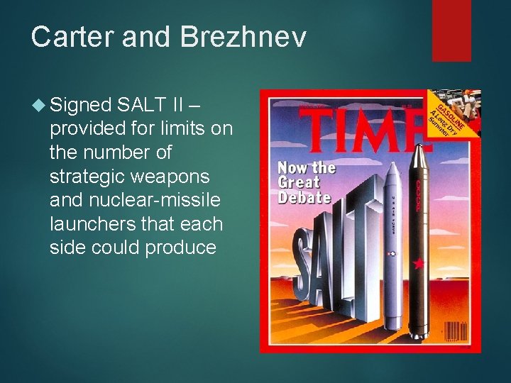 Carter and Brezhnev Signed SALT II – provided for limits on the number of