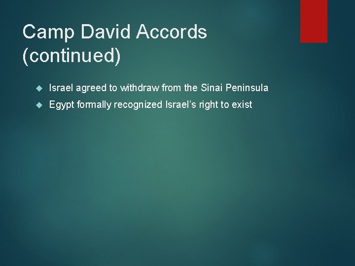Camp David Accords (continued) Israel agreed to withdraw from the Sinai Peninsula Egypt formally