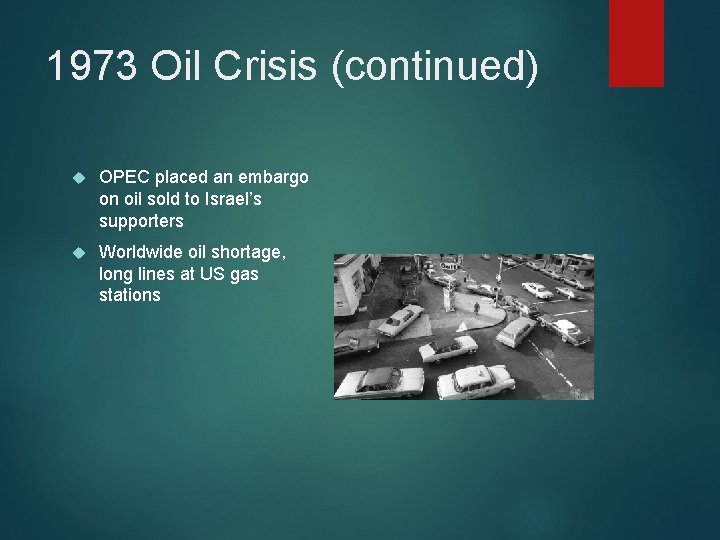 1973 Oil Crisis (continued) OPEC placed an embargo on oil sold to Israel’s supporters