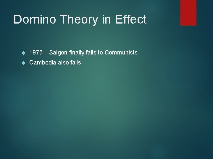 Domino Theory in Effect 1975 – Saigon finally falls to Communists Cambodia also falls