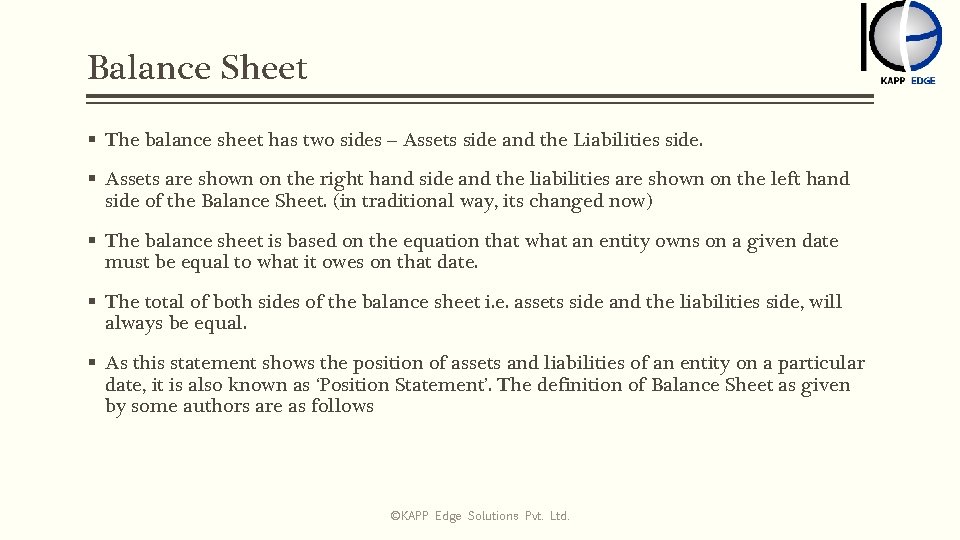Balance Sheet § The balance sheet has two sides – Assets side and the