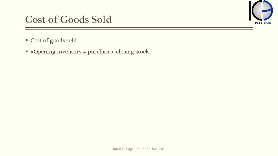 Cost of Goods Sold § Cost of goods sold § =Opening inventory + purchases-