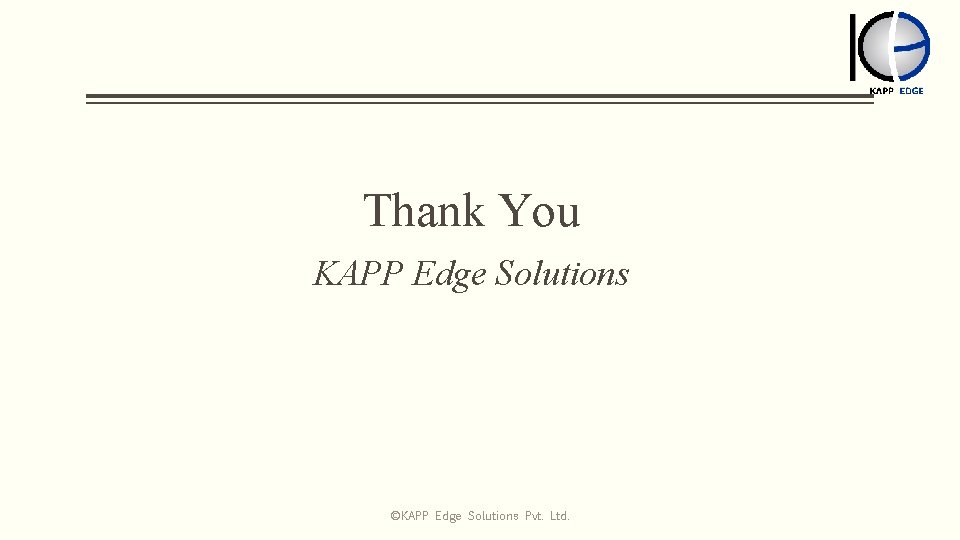 Thank You KAPP Edge Solutions ©KAPP Edge Solutions Pvt. Ltd. 