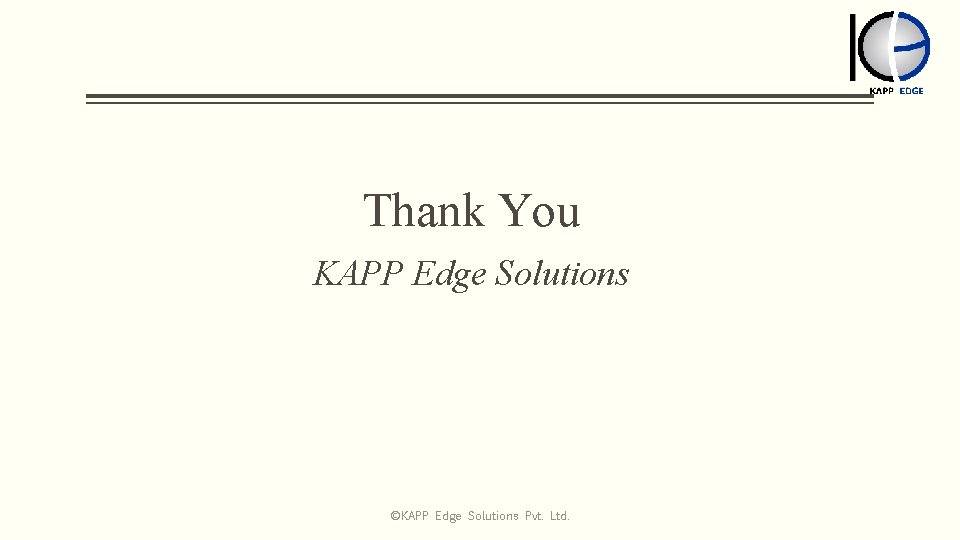 Thank You KAPP Edge Solutions ©KAPP Edge Solutions Pvt. Ltd. 