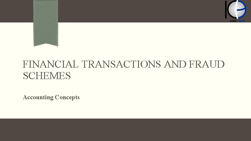 FINANCIAL TRANSACTIONS AND FRAUD SCHEMES Accounting Concepts 