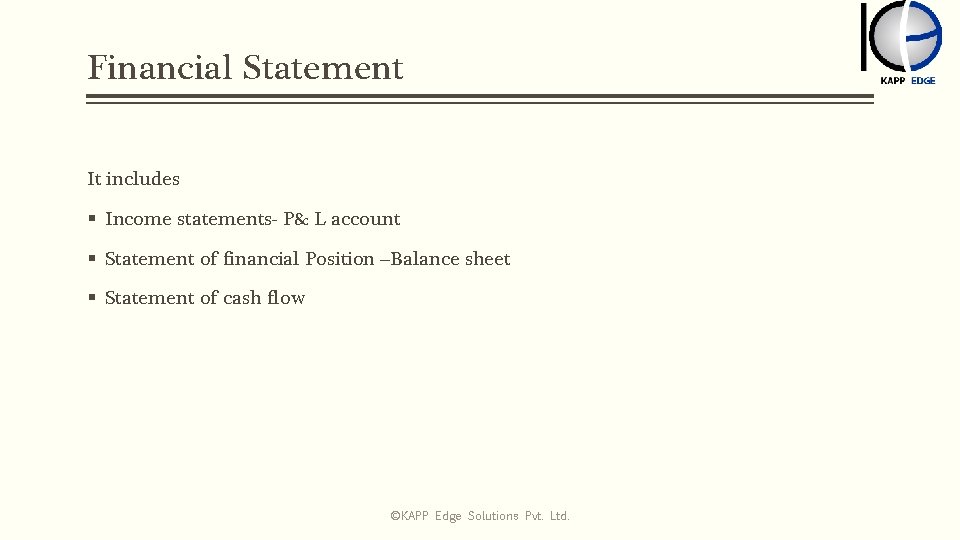 Financial Statement It includes § Income statements- P& L account § Statement of financial