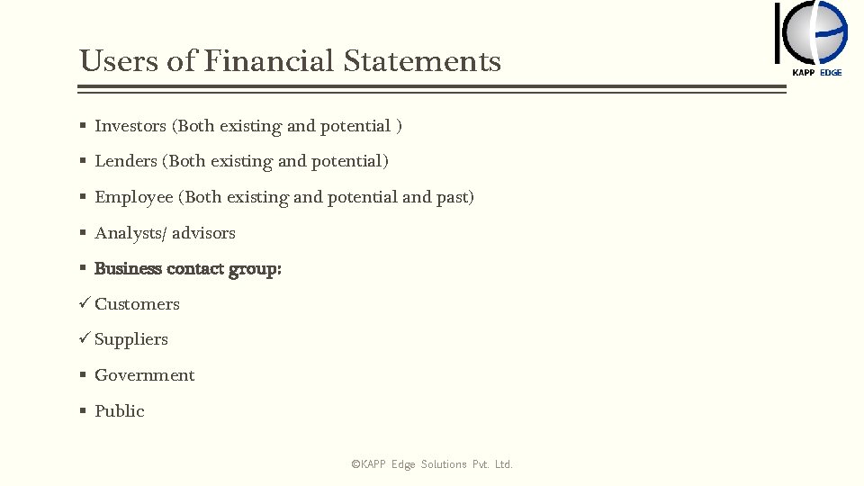 Users of Financial Statements § Investors (Both existing and potential ) § Lenders (Both