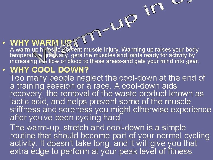  • WHY WARM UP? A warm up helps to prevent muscle injury. Warming