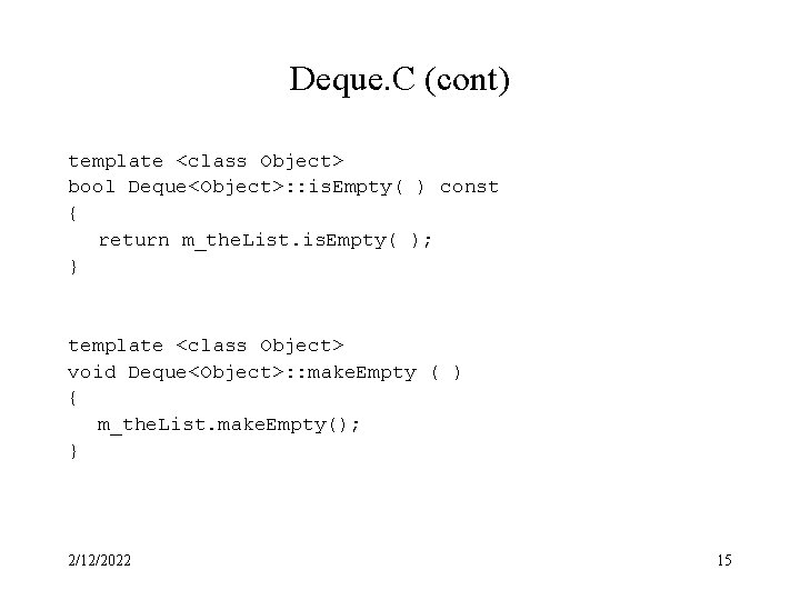 Deque. C (cont) template <class Object> bool Deque<Object>: : is. Empty( ) const {