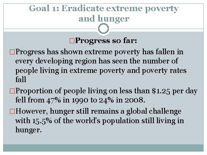 Goal 1: Eradicate extreme poverty and hunger �Progress so far: �Progress has shown extreme