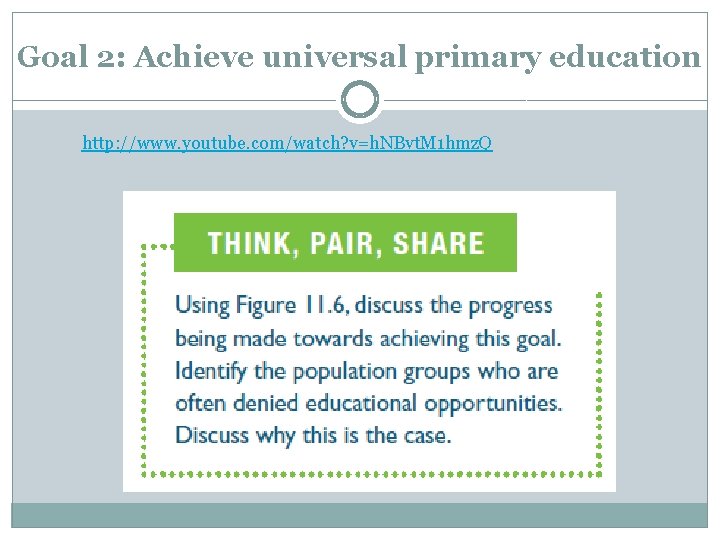 Goal 2: Achieve universal primary education http: //www. youtube. com/watch? v=h. NBvt. M 1