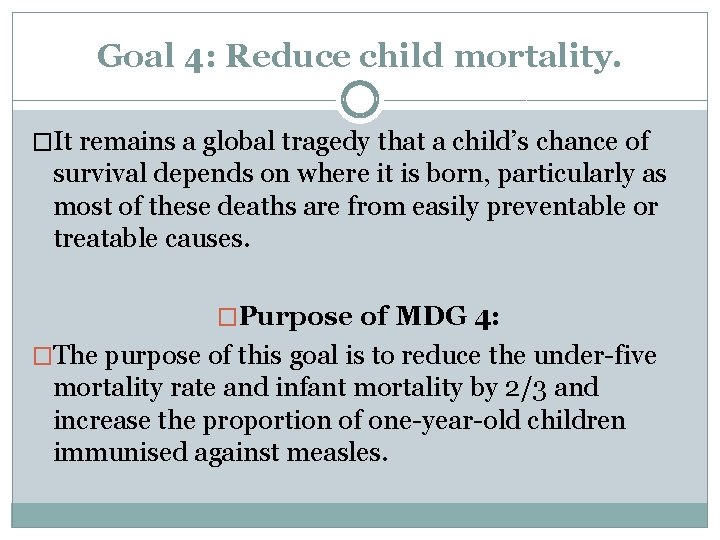 Goal 4: Reduce child mortality. �It remains a global tragedy that a child’s chance