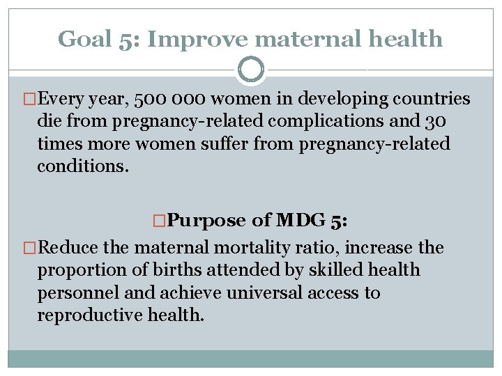 Goal 5: Improve maternal health �Every year, 500 000 women in developing countries die