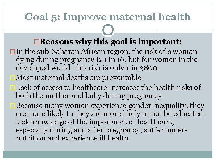 Goal 5: Improve maternal health �Reasons why this goal is important: �In the sub-Saharan