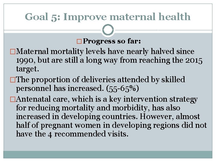 Goal 5: Improve maternal health � Progress so far: �Maternal mortality levels have nearly