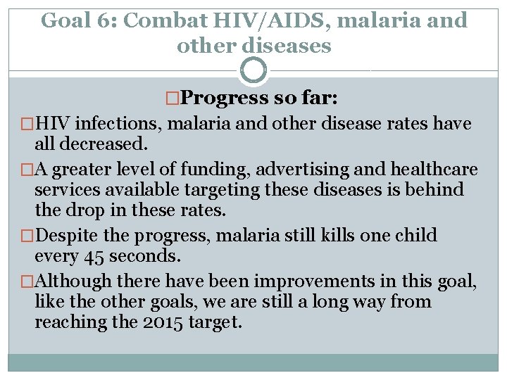 Goal 6: Combat HIV/AIDS, malaria and other diseases �Progress so far: �HIV infections, malaria