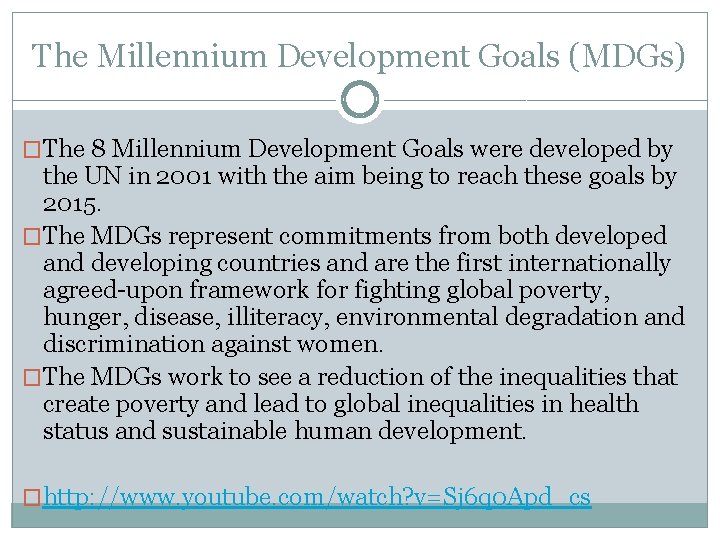 The Millennium Development Goals (MDGs) �The 8 Millennium Development Goals were developed by the