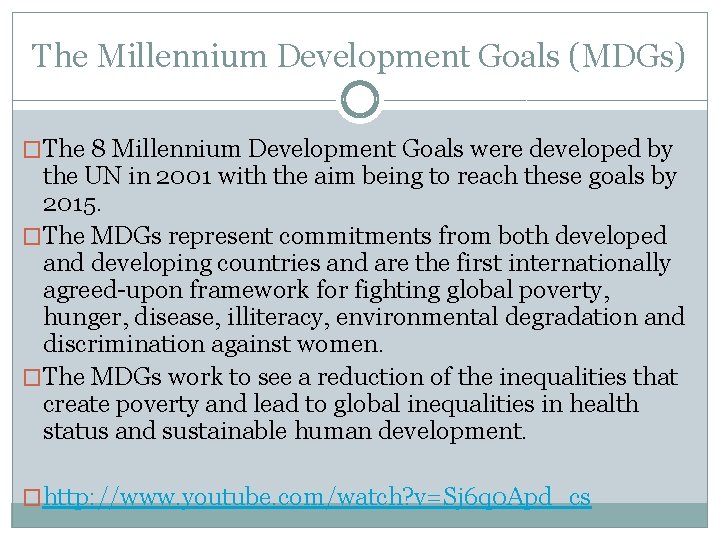 The Millennium Development Goals (MDGs) �The 8 Millennium Development Goals were developed by the
