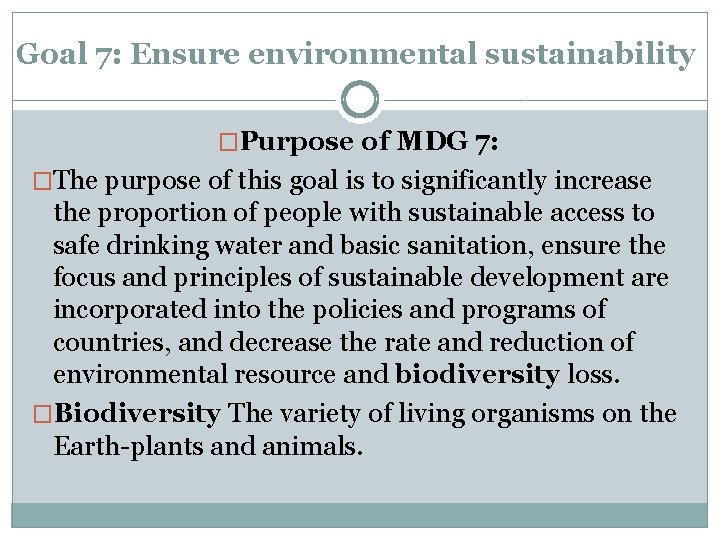 Goal 7: Ensure environmental sustainability �Purpose of MDG 7: �The purpose of this goal