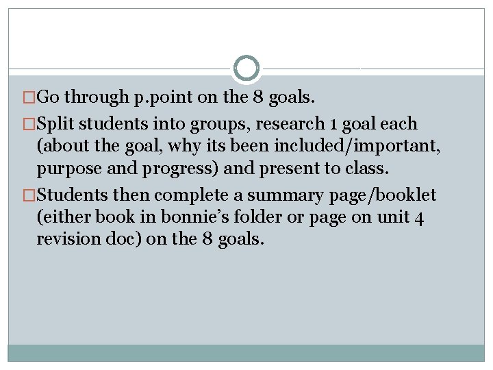 �Go through p. point on the 8 goals. �Split students into groups, research 1