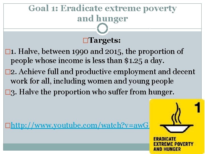 Goal 1: Eradicate extreme poverty and hunger �Targets: � 1. Halve, between 1990 and