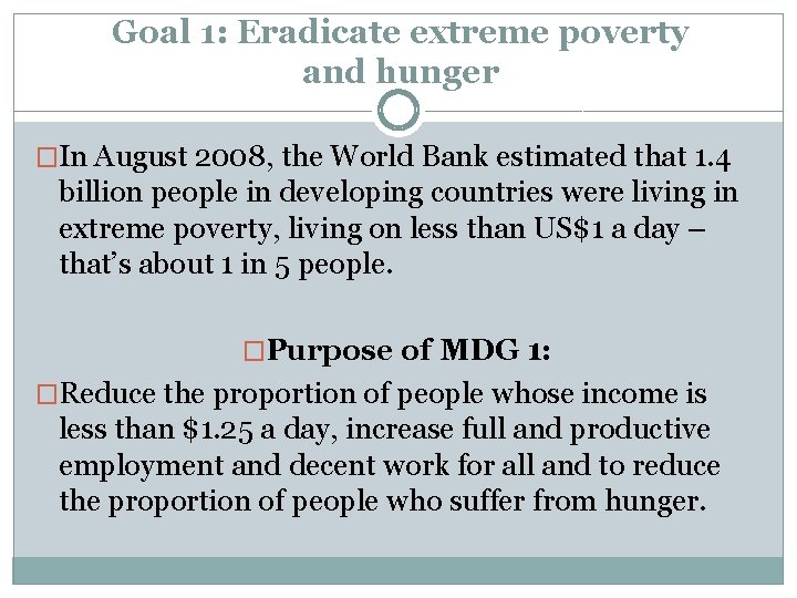 Goal 1: Eradicate extreme poverty and hunger �In August 2008, the World Bank estimated