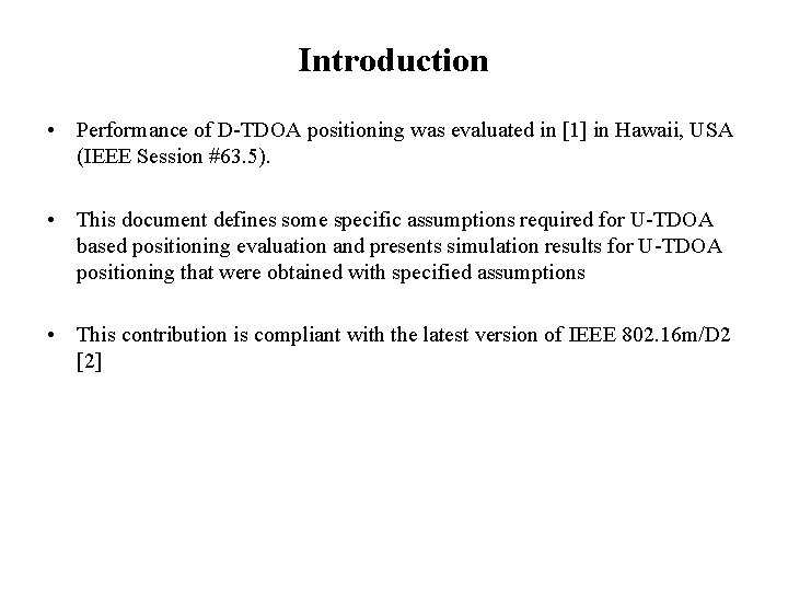 Introduction • Performance of D-TDOA positioning was evaluated in [1] in Hawaii, USA (IEEE