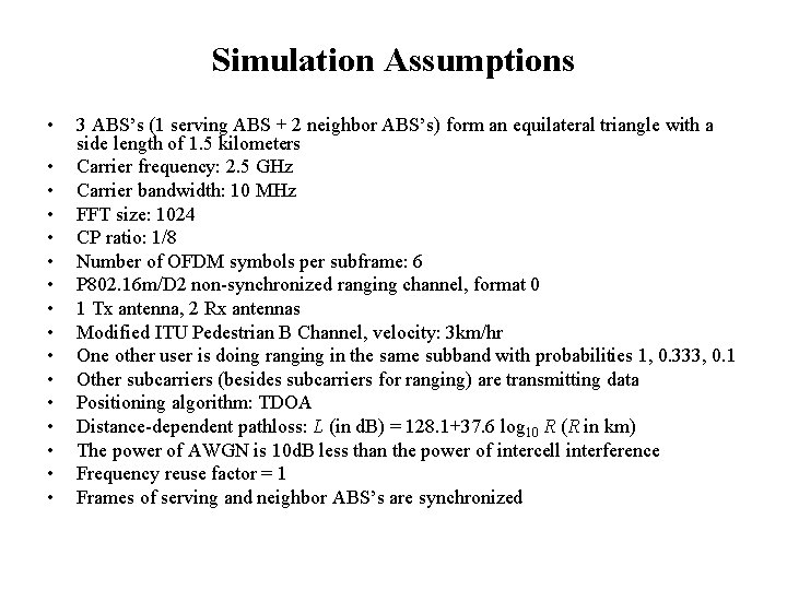 Simulation Assumptions • • • • 3 ABS’s (1 serving ABS + 2 neighbor