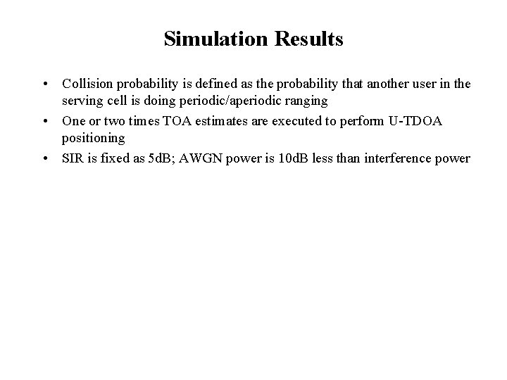 Simulation Results • Collision probability is defined as the probability that another user in