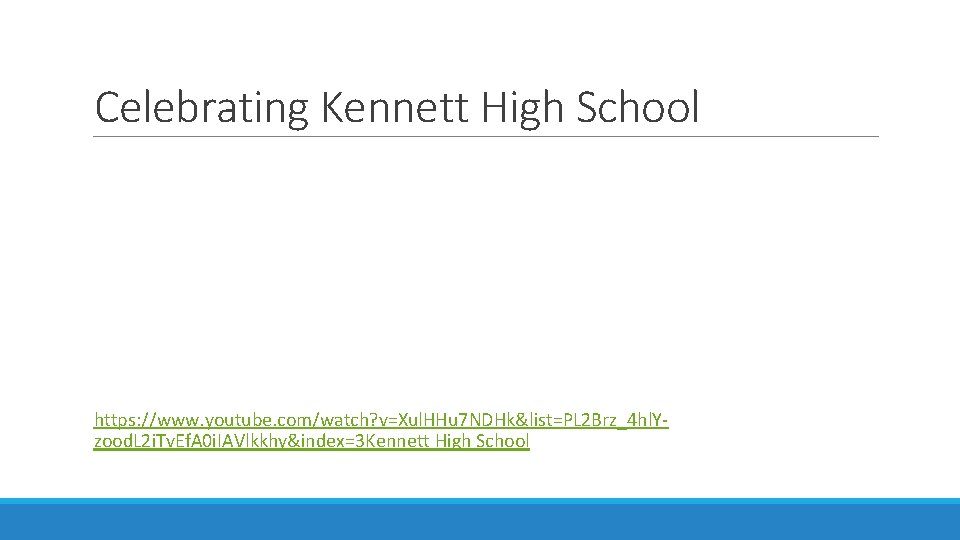 Celebrating Kennett High School https: //www. youtube. com/watch? v=Xul. HHu 7 NDHk&list=PL 2 Brz_4