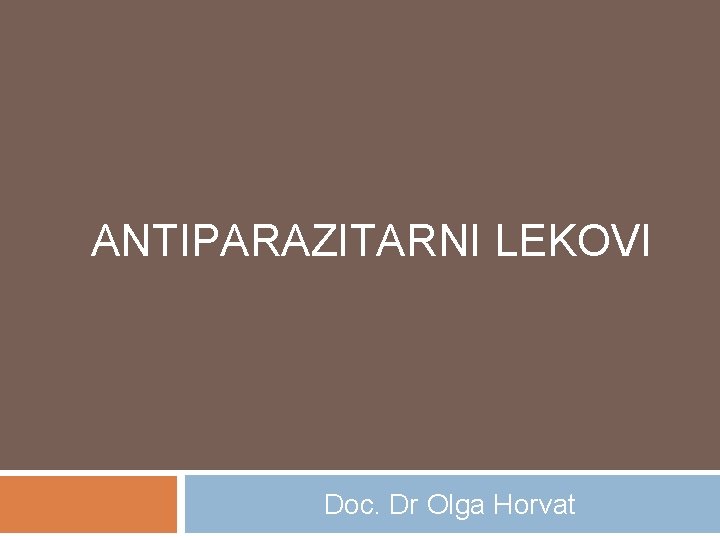 ANTIPARAZITARNI LEKOVI Doc. Dr Olga Horvat 