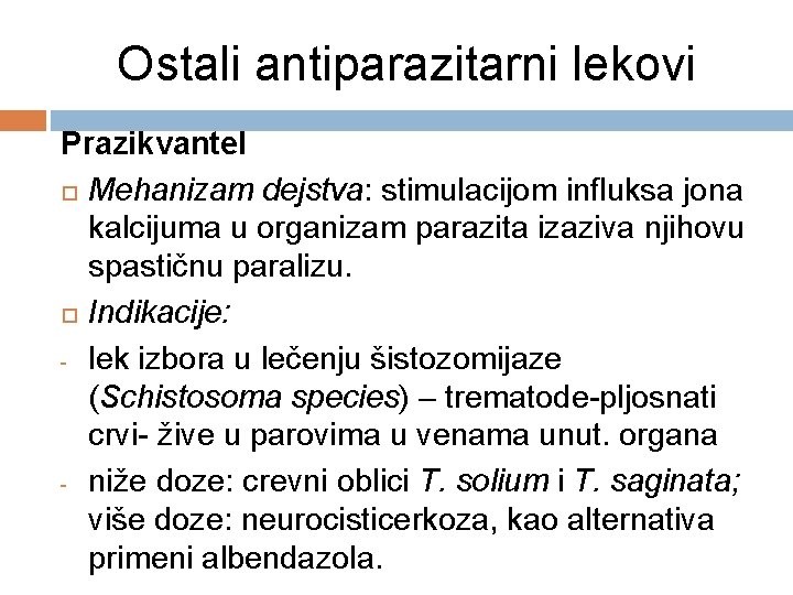 Ostali antiparazitarni lekovi Prazikvantel Mehanizam dejstva: stimulacijom influksa jona kalcijuma u organizam parazita izaziva