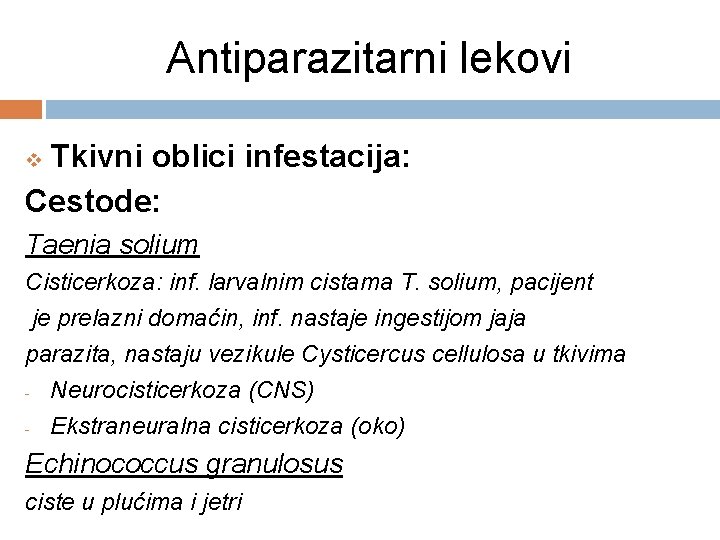 Antiparazitarni lekovi Tkivni oblici infestacija: Cestode: v Taenia solium Cisticerkoza: inf. larvalnim cistama T.