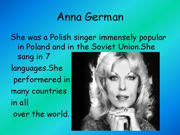 Anna German She was a Polish singer immensely popular in Poland in the Soviet