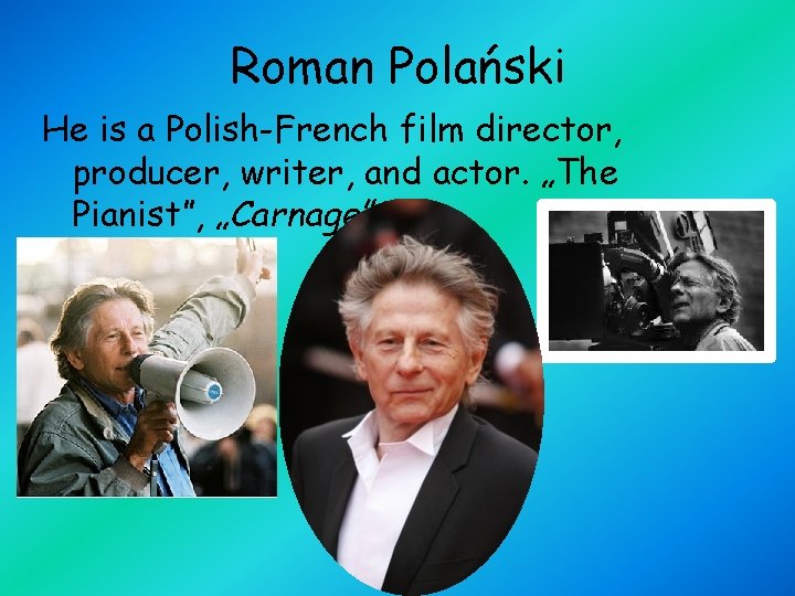 Roman Polański He is a Polish-French film director, producer, writer, and actor. „The Pianist”,