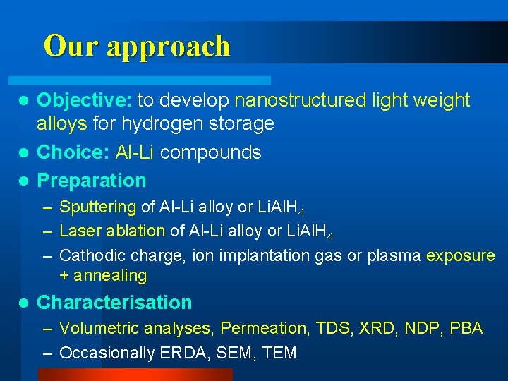 Our approach Objective: to develop nanostructured light weight alloys for hydrogen storage l Choice: