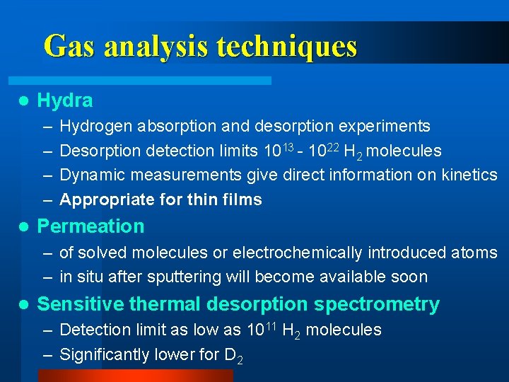 Gas analysis techniques l Hydra – – l Hydrogen absorption and desorption experiments Desorption