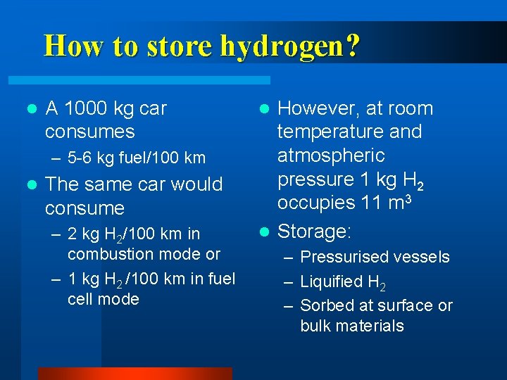 How to store hydrogen? l A 1000 kg car consumes – 5 -6 kg