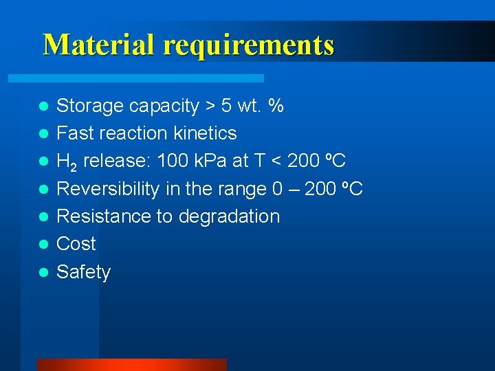 Material requirements l l l l Storage capacity > 5 wt. % Fast reaction
