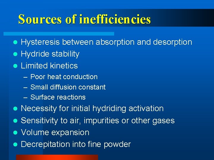 Sources of inefficiencies Hysteresis between absorption and desorption l Hydride stability l Limited kinetics